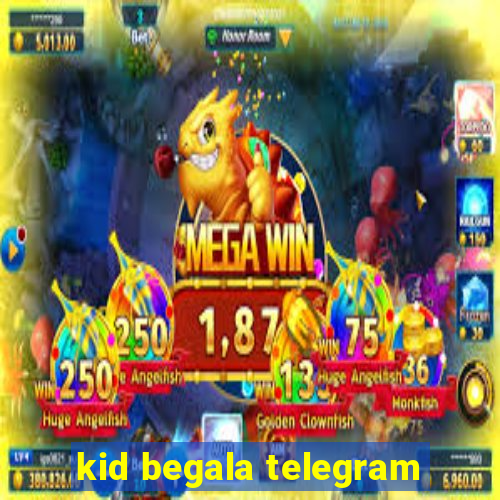 kid begala telegram